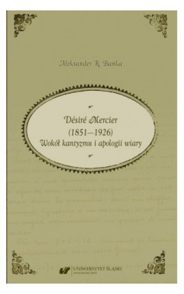 Désiré Mercier (1851—1926). Wokół kantyzmu i apologii wiary - Aleksander R. Bańka - Ebook - 978-83-226-3906-1