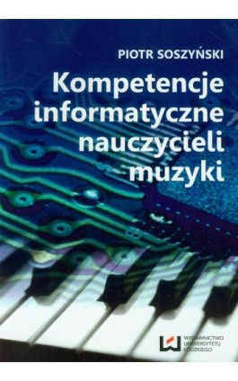 Kompetencje informatyczne nauczycieli muzyki - Piotr Soszyński - Ebook - 978-83-7969-718-2