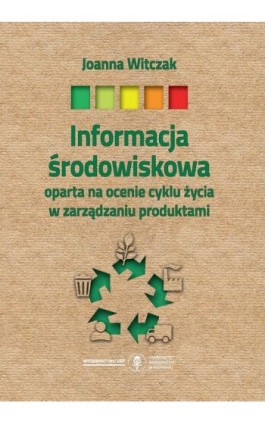Informacja środowiskowa oparta na ocenie cyklu życia w zarządzaniu produktami - Joanna Witczak - Ebook - 978-83-8211-040-1