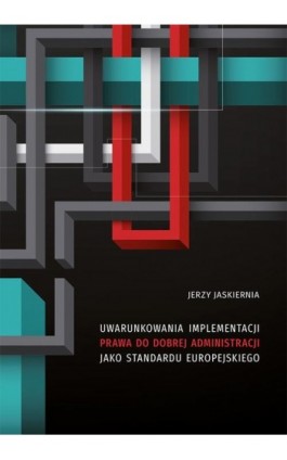 Uwarunkowania implementacji prawa do dobrej administracji jako standardu europejskiego - Jerzy Jaskiernia - Ebook - 978-83-7133-850-2