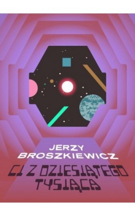 Ci z Dziesiątego Tysiąca - Jerzy Broszkiewicz - Ebook - 978-83-66719-21-7