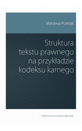 Struktura tekstu prawnego na przykładzie kodeksu karnego - Marzena Przetak - Ebook - 9788382062014