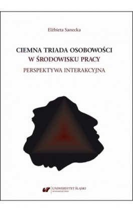 Ciemna triada osobowości w środowisku pracy. Perspektywa interakcyjna - Elżbieta Sanecka - Ebook - 978-83-226-3917-7