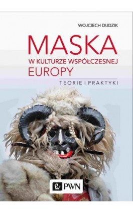 Maska w kulturze współczesnej Europy. Teorie i praktyki - Wojciech Dudzik - Ebook - 978-83-01-21622-1