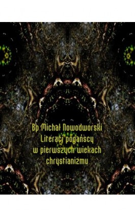 Literaci pogańscy w pierwszych wiekach chrystianizmu - Bp Michał Nowodworski - Ebook - 978-83-7639-139-7