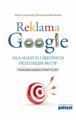 Reklama w Google dla małych i średnich przedsiębiorstw - Mariusz Gąsiewski - Ebook - 978-83-7561-293-6