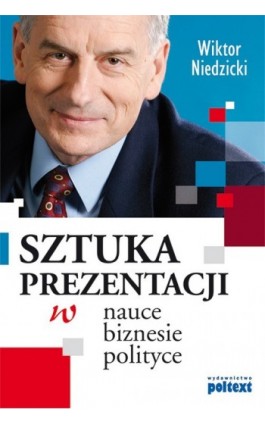 SZTUKA PREZENTACJI w nauce biznesie i polityce - Wiktor Niedzicki - Ebook - 978-83-7561-234-9