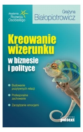Kreowanie wizerunku w biznesie i polityce - Grażyna Białopiotrowicz - Ebook - 978-83-7561-250-9