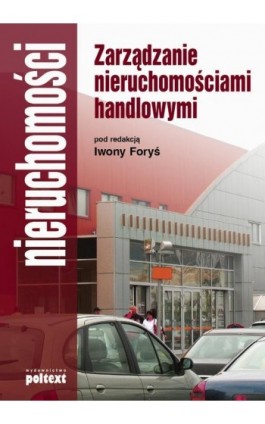 Zarządzanie nieruchomościami handlowymi - Iwona Foryś - Ebook - 978-83-7561-351-3