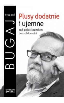 Plusy dodatnie i ujemne czyli polski kapitalizm bez solidarności - Ryszard Bugaj - Ebook - 978-83-7561-471-8