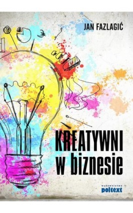 Kreatywni w biznesie - Jan Fazlagić - Ebook - 978-83-7561-616-3
