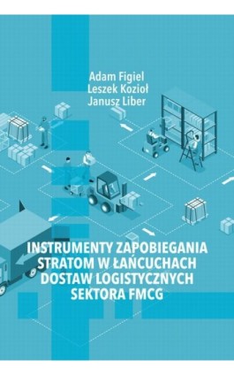 Instrumenty zapobiegania stratom w łańcuchach dostaw logistycznych sektora FMCG - Adam Figiel - Ebook - 978-83-7793-755-6