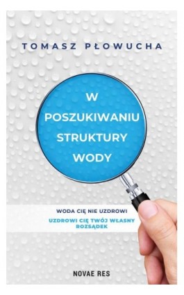 W poszukiwaniu struktury wody - Tomasz Płowucha - Ebook - 978-83-8219-172-1