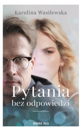 Pytania bez odpowiedzi - Karolina Wasilewska - Ebook - 978-83-8219-126-4