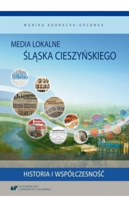 Media lokalne Śląska Cieszyńskiego. Historia i współczesność - Monika Kornacka-Grzonka - Ebook - 978-83-226-3592-6