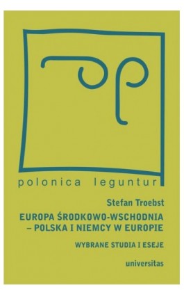 Europa Środkowo-Wschodnia, Polska a Niemcy w Europie. Wybrane studia i eseje - Magda Włostowska - Ebook - 978-83-242-6534-3