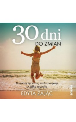 30 Dni do Zmian. Dokonaj życiowej metamorfozy w kilka tygodni - Edyta Zając - Audiobook - 978-83-283-5993-2