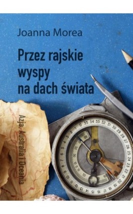 Przez rajskie wyspy na dach świata - Joanna Morea - Ebook - 978-83-8166-168-3