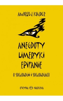 Anegdoty, limeryki, epifanie o socjologii i socjologach - Andrzej Kojder - Ebook - 978-83-64363-58-0
