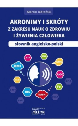 Akronimy i skróty z zakresy nauk o zdrowiu i żywieniu człowieka - Marcin Jabłoński - Ebook - 978-83-959469-9-8