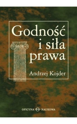 Godność i siła prawa. Szkice socjologicznoprawne - Andrzej Kojder - Ebook - 978-83-64363-41-2