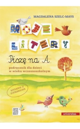 Moje litery. Piszę na A. Podręcznik dla dzieci w wieku wczesnoszkolnym, wyd. II poprawione - Magdalena Szelc-Mays - Ebook - 978-83-242-3708-1