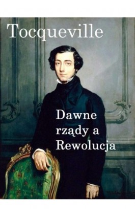 Dawne rządy a Rewolucja - Alexis de Tocqueville - Ebook - 978-83-66719-29-3