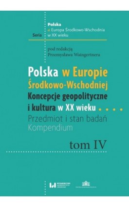 Polska w Europie Środkowo-Wschodniej. Koncepcje geopolityczne i kultura w XX wieku - Ebook - 978-83-8220-110-9