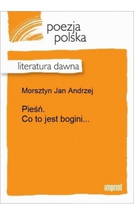 Pieśń. Co to jest bogini... - Jan Andrzej Morsztyn - Ebook - 978-83-270-3323-9