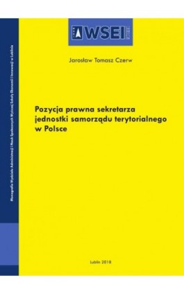 Pozycja prawna sekretarza jednostki samorządu terytorialnego w Polsce - Jarosław Tomasz Czerw - Ebook - 978-83-66159-01-3