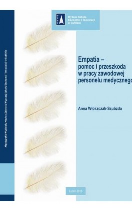 Empatia – pomoc i przeszkoda w pracy zawodowej personelu medycznego - Anna Włoszczak-Szubzda - Ebook - 978-83-64527-44-9