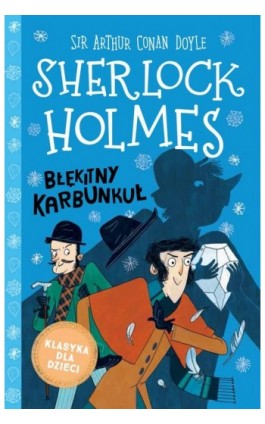 Klasyka dla dzieci. Sherlock Holmes. Tom 3. Błękitny karbunkuł - Sir Arthur Conan Doyle - Ebook - 978-83-8233-043-4