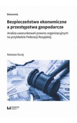 Bezpieczeństwo ekonomiczne a przestępstwa gospodarcze - Natasza Duraj - Ebook - 978-83-8220-301-1