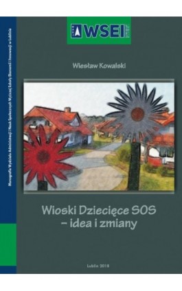 Wioski Dziecięce SOS – idea i zmiany - Wiesław Kowalski - Ebook - 978-83-64527-98-2