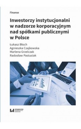 Inwestorzy instytucjonalni w nadzorze korporacyjnym nad spółkami publicznymi w Polsce - Łukasz Błoch - Ebook - 978-83-8220-236-6