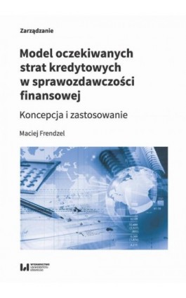 Model oczekiwanych strat kredytowych w sprawozdawczości finansowej - Maciej Frendzel - Ebook - 978-83-8220-119-2