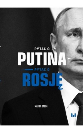 Pytać o Putina - pytać o Rosję - Marian Broda - Ebook - 978-83-8220-289-2