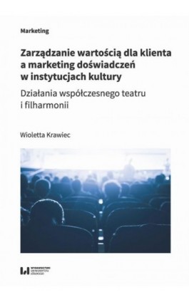 Zarządzanie wartością dla klienta a marketing doświadczeń w instytucjach kultury - Wioletta Krawiec - Ebook - 978-83-8220-121-5