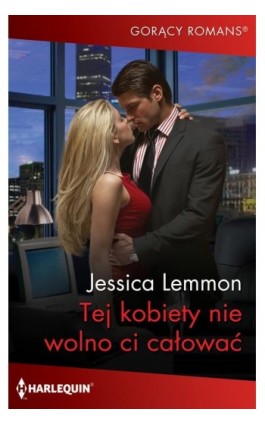 Tej kobiety nie wolno ci całować - Jessica Lemmon - Ebook - 978-83-276-6712-0