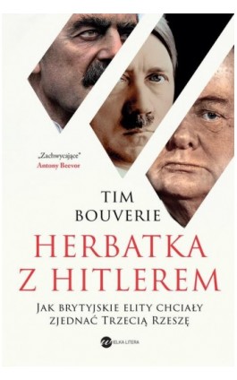 Herbatka z Hitlerem. Jak brytyjskie elity chciały zjednać Trzecią Rzeszę - Tim Bouverie - Ebook - 978-83-8032-566-1