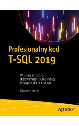 Profesjonalny kod T-SQL 2019 - Elizabeth Noble - Ebook - 978-83-7541-438-7