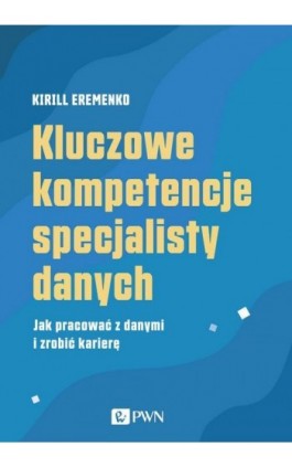 Kluczowe kompetencje specjalisty danych - Kirill Eremenko - Ebook - 978-83-01-21655-9