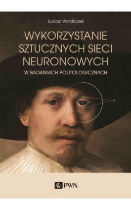 Wykorzystanie sztucznych sieci neuronowych - Łukasz Wordliczek - Ebook - 978-83-01-21651-1
