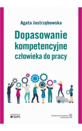 Dopasowanie kompetencyjne człowieka do pracy - Agata Jastrzębowska - Ebook - 978-83-7383-990-8
