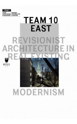 Team 10 East: Revisionist Architecture in Real Existing Modernism - Ebook - 978-83-64177-04-0