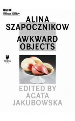 Alina Szapocznikow: Awkward Objects - Ebook - 978-83-64177-08-8
