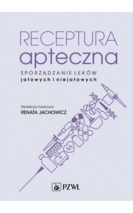 Receptura apteczna. Sporządzanie leków jałowych i niejałowych - Ebook - 978-83-200-6306-6