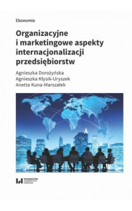 Organizacyjne i marketingowe aspekty internacjonalizacji przedsiębiorstw - Agnieszka Dorożyńska - Ebook - 978-83-8220-252-6