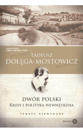 Dwór Polski. Kresy i polityka wewnętrzna. Teksty niewydane - Tadeusz Dołęga-Mostowicz - Ebook - 978-83-8002-956-9