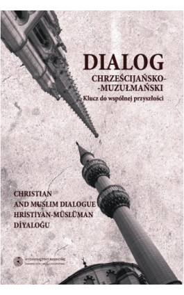 Dialog chrześcijańsko-muzułmański, t. 2: Klucz do wspólnej przyszłości - Ebook - 978-83-231-2932-5